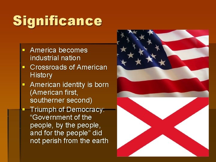 Significance § America becomes industrial nation § Crossroads of American History § American identity