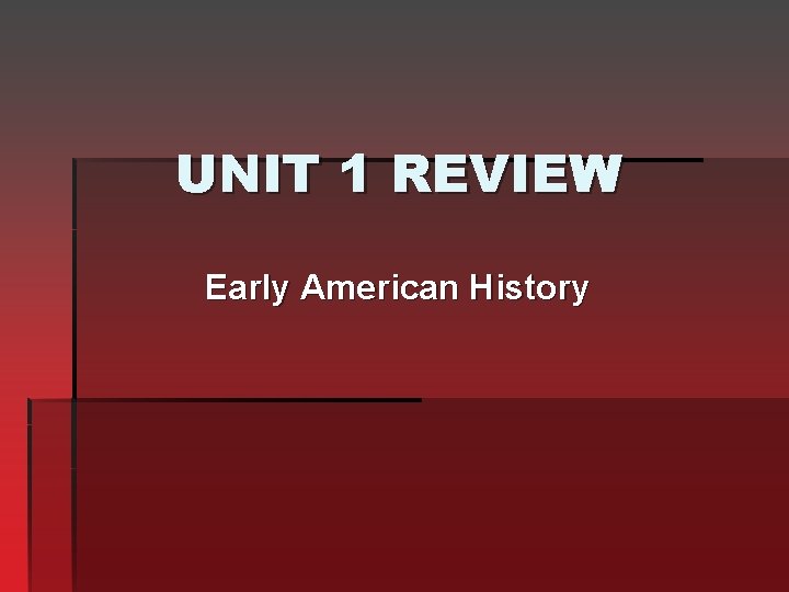 UNIT 1 REVIEW Early American History 