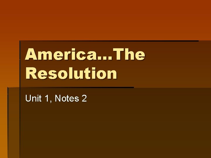 America…The Resolution Unit 1, Notes 2 