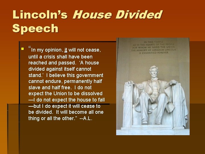 Lincoln’s House Divided Speech § “In my opinion, it will not cease, until a