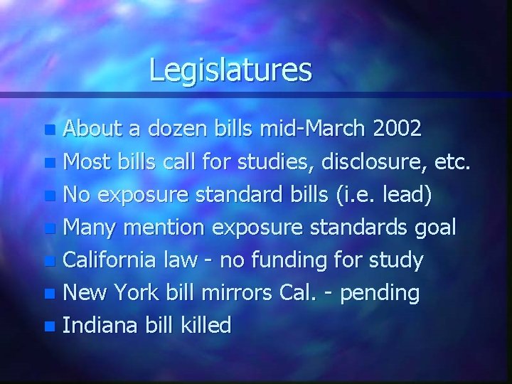 Legislatures About a dozen bills mid-March 2002 n Most bills call for studies, disclosure,