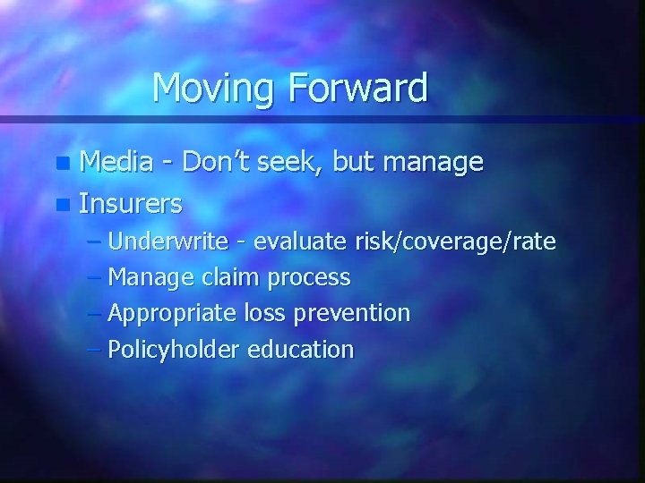 Moving Forward Media - Don’t seek, but manage n Insurers n – Underwrite -