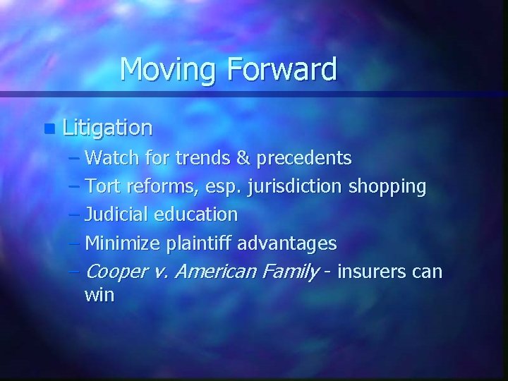 Moving Forward n Litigation – Watch for trends & precedents – Tort reforms, esp.