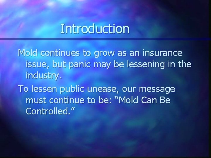 Introduction Mold continues to grow as an insurance issue, but panic may be lessening