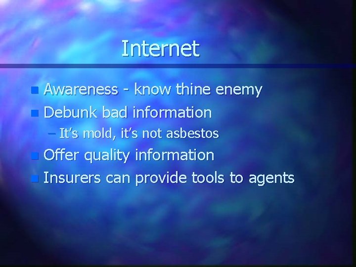 Internet Awareness - know thine enemy n Debunk bad information n – It’s mold,