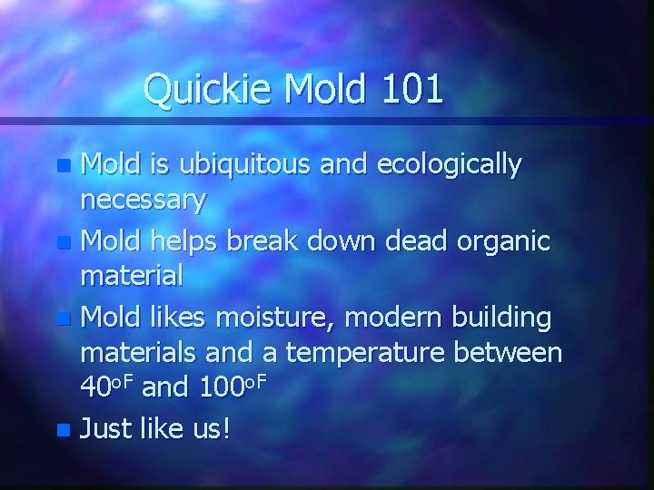 Quickie Mold 101 Mold is ubiquitous and ecologically necessary n Mold helps break down