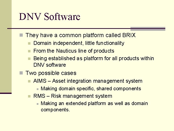 DNV Software n They have a common platform called BRIX n Domain independent, little