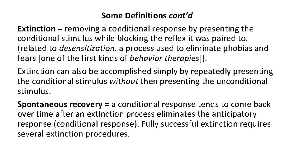 Some Definitions cont’d Extinction = removing a conditional response by presenting the conditional stimulus