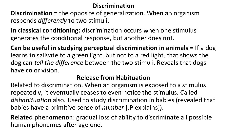 Discrimination = the opposite of generalization. When an organism responds differently to two stimuli.