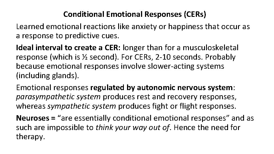 Conditional Emotional Responses (CERs) Learned emotional reactions like anxiety or happiness that occur as