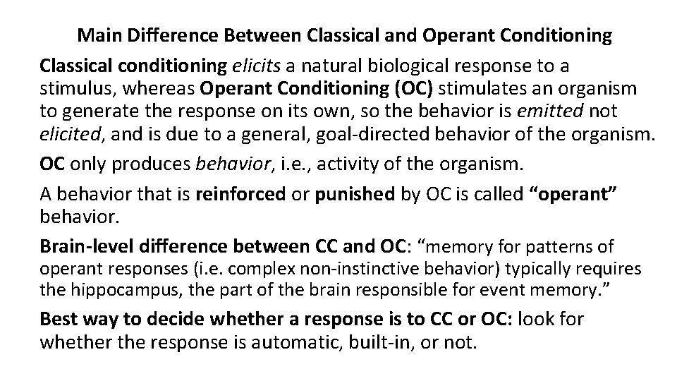 Main Difference Between Classical and Operant Conditioning Classical conditioning elicits a natural biological response