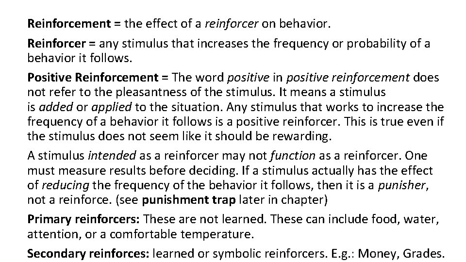 Reinforcement = the effect of a reinforcer on behavior. Reinforcer = any stimulus that