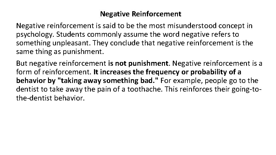 Negative Reinforcement Negative reinforcement is said to be the most misunderstood concept in psychology.
