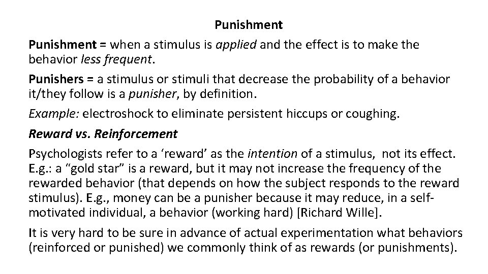 Punishment = when a stimulus is applied and the effect is to make the