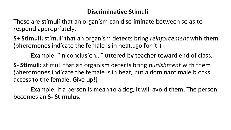 Discriminative Stimuli These are stimuli that an organism can discriminate between so as to