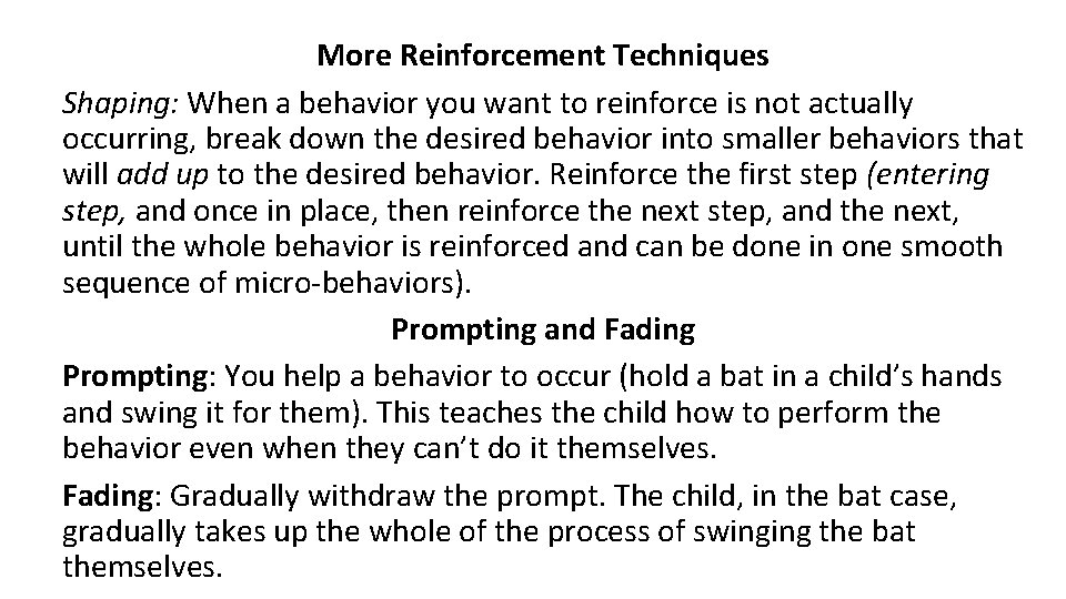 More Reinforcement Techniques Shaping: When a behavior you want to reinforce is not actually