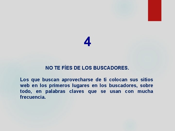 4 NO TE FÍES DE LOS BUSCADORES. Los que buscan aprovecharse de ti colocan