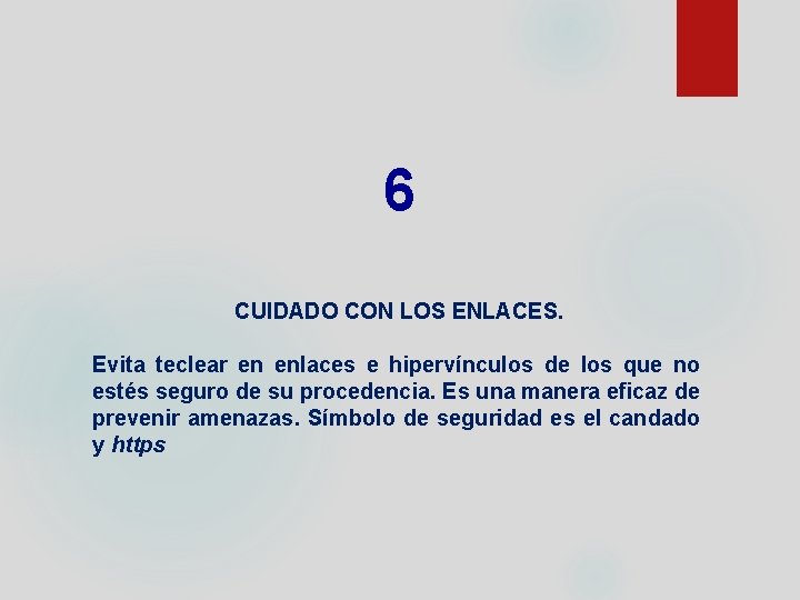 6 CUIDADO CON LOS ENLACES. Evita teclear en enlaces e hipervínculos de los que