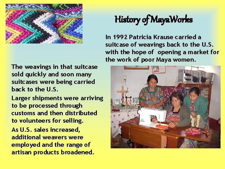 History of Maya. Works The weavings in that suitcase sold quickly and soon many