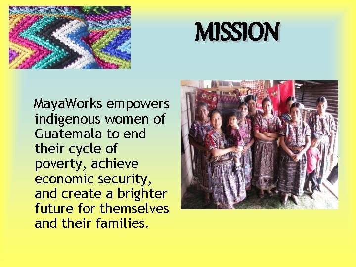 MISSION Maya. Works empowers indigenous women of Guatemala to end their cycle of poverty,