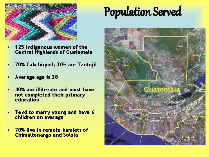 Population Served • 125 indigenous women of the Central Highlands of Guatemala • 70%