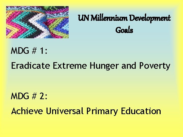 UN Millennium Development Goals MDG # 1: Eradicate Extreme Hunger and Poverty MDG #