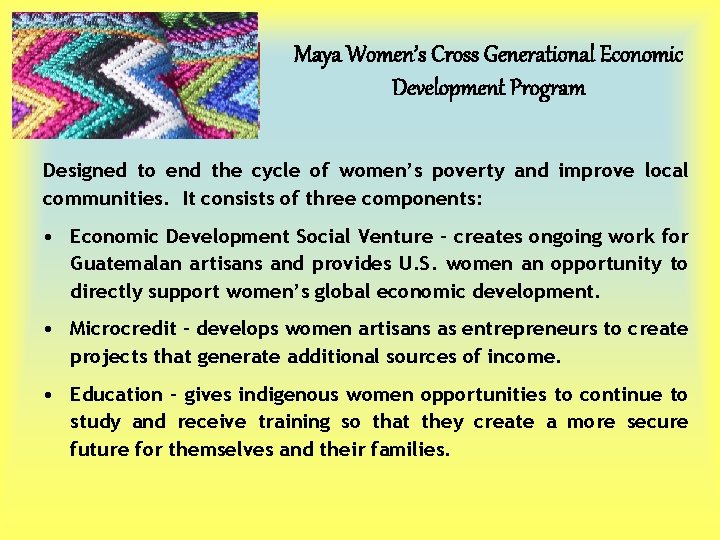 Maya Women’s Cross Generational Economic Development Program Designed to end the cycle of women’s