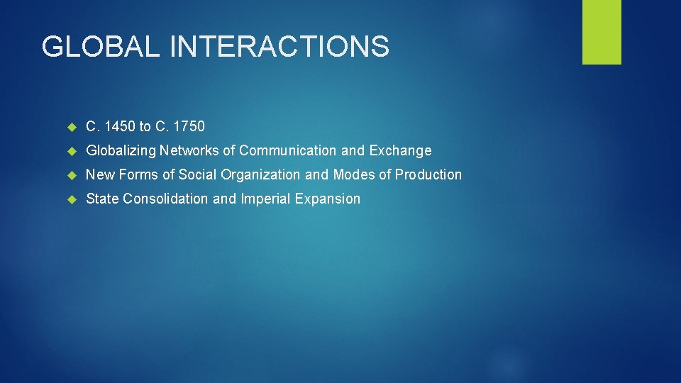 GLOBAL INTERACTIONS C. 1450 to C. 1750 Globalizing Networks of Communication and Exchange New