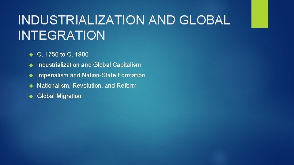 INDUSTRIALIZATION AND GLOBAL INTEGRATION C. 1750 to C. 1900 Industrialization and Global Capitalism Imperialism