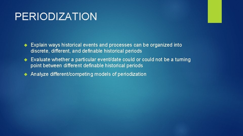 PERIODIZATION Explain ways historical events and processes can be organized into discrete, different, and