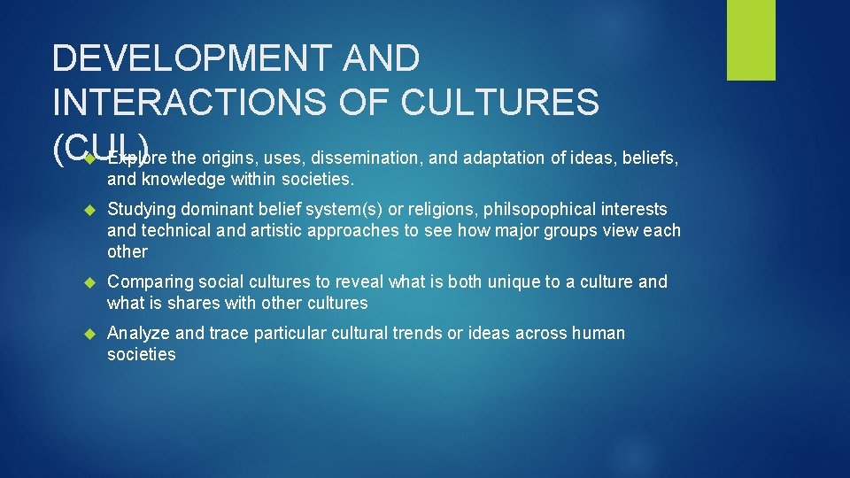 DEVELOPMENT AND INTERACTIONS OF CULTURES (CUL) Explore the origins, uses, dissemination, and adaptation of