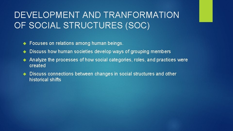 DEVELOPMENT AND TRANFORMATION OF SOCIAL STRUCTURES (SOC) Focuses on relations among human beings. Discuss