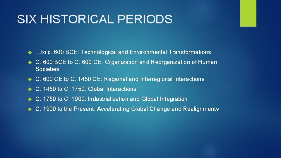 SIX HISTORICAL PERIODS …to c. 600 BCE: Technological and Environmental Transformations C. 600 BCE