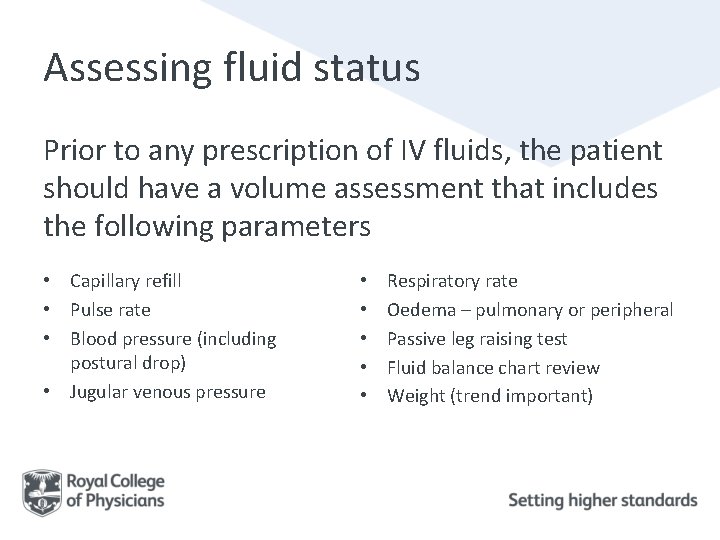 Assessing fluid status Prior to any prescription of IV fluids, the patient should have