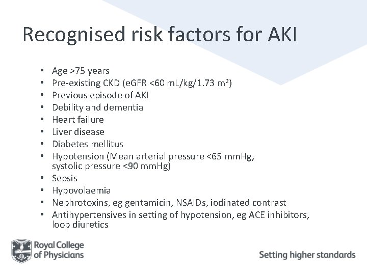 Recognised risk factors for AKI • • • Age >75 years Pre-existing CKD (e.