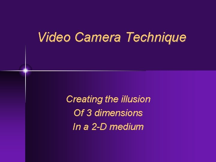 Video Camera Technique Creating the illusion Of 3 dimensions In a 2 -D medium