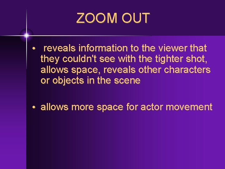 ZOOM OUT • reveals information to the viewer that they couldn't see with the
