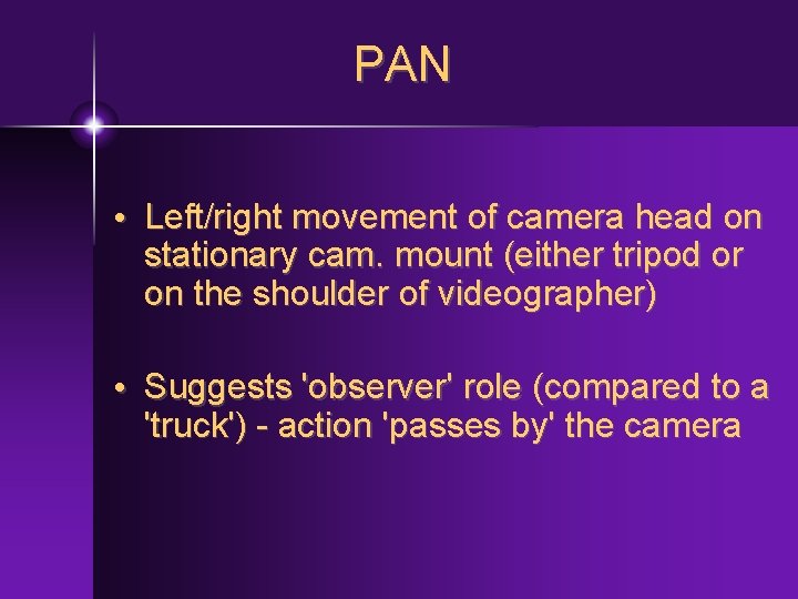 PAN • Left/right movement of camera head on stationary cam. mount (either tripod or