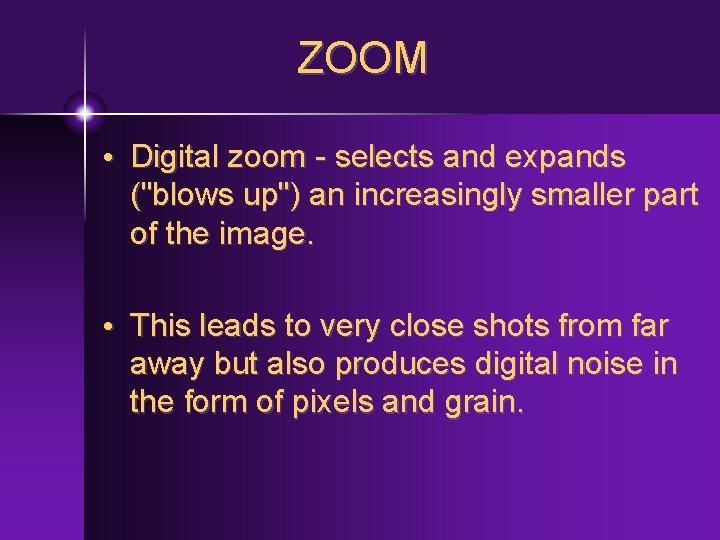 ZOOM • Digital zoom - selects and expands ("blows up") an increasingly smaller part