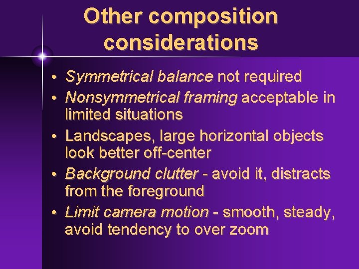 Other composition considerations • Symmetrical balance not required • Nonsymmetrical framing acceptable in limited