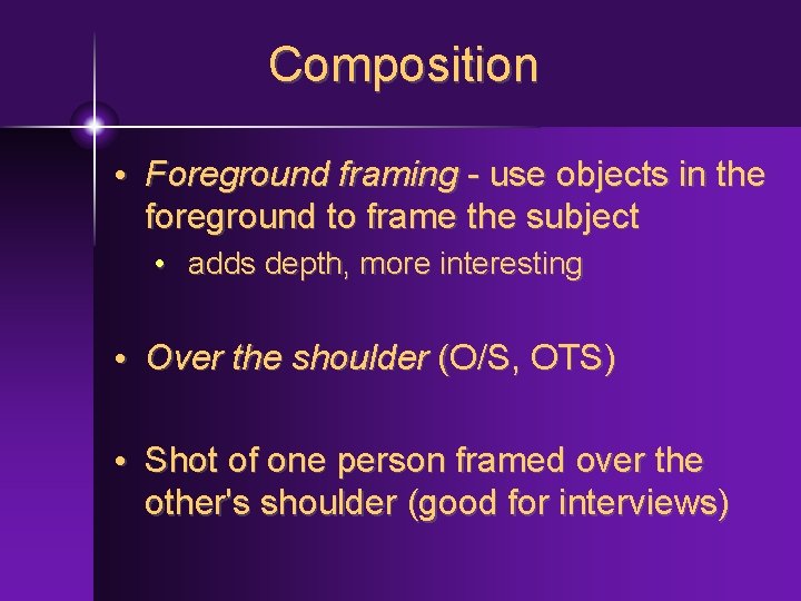 Composition • Foreground framing - use objects in the foreground to frame the subject