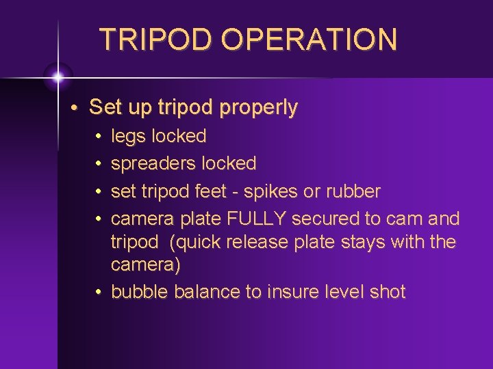 TRIPOD OPERATION • Set up tripod properly • • legs locked spreaders locked set