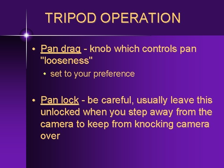 TRIPOD OPERATION • Pan drag - knob which controls pan "looseness" • set to