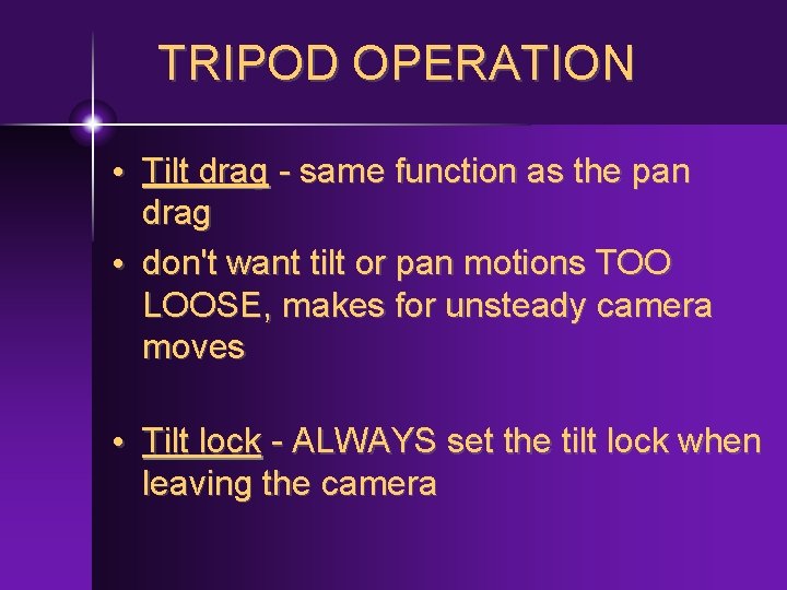 TRIPOD OPERATION • Tilt drag - same function as the pan drag • don't