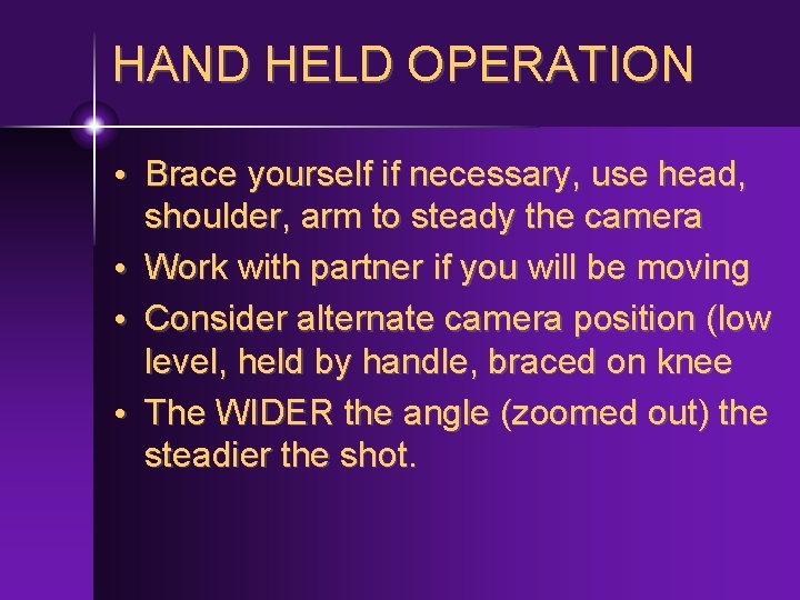 HAND HELD OPERATION • Brace yourself if necessary, use head, shoulder, arm to steady