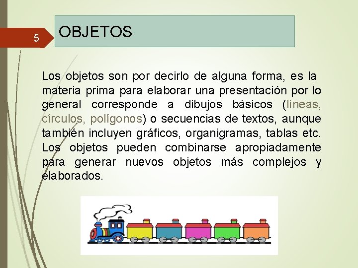 5 OBJETOS Los objetos son por decirlo de alguna forma, es la materia prima