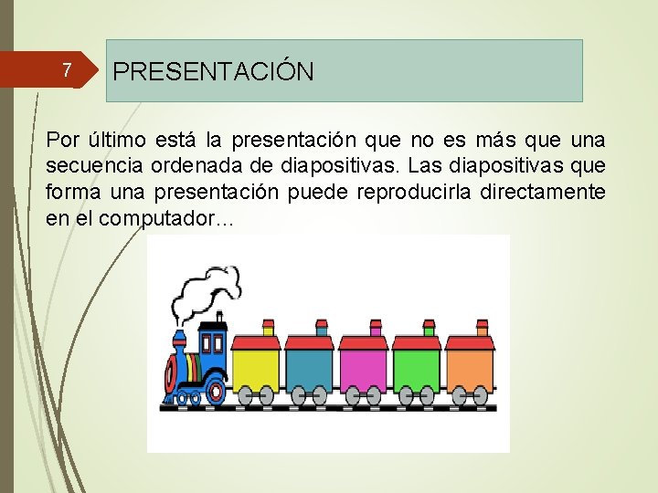 7 PRESENTACIÓN Por último está la presentación que no es más que una secuencia