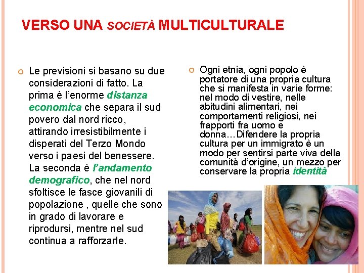 VERSO UNA SOCIETÀ MULTICULTURALE Le previsioni si basano su due considerazioni di fatto. La