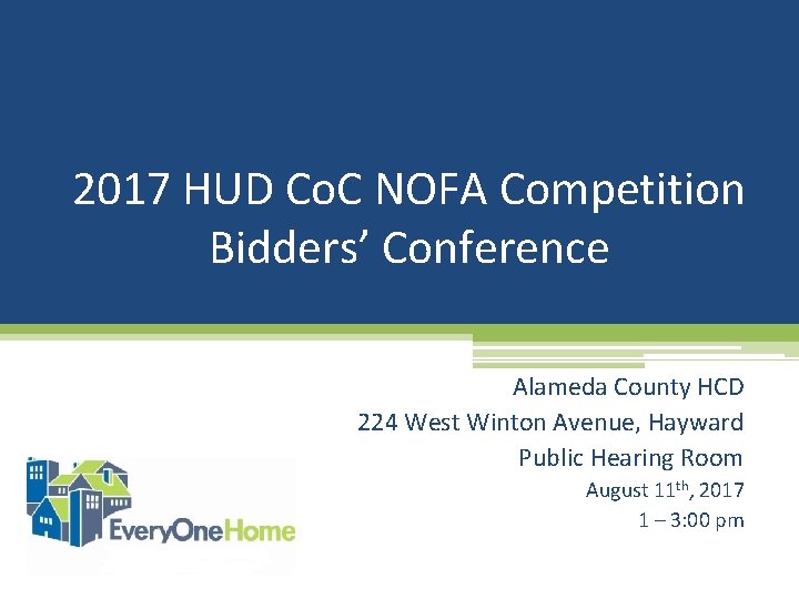 2017 HUD Co. C NOFA Competition Bidders’ Conference Alameda County HCD 224 West Winton