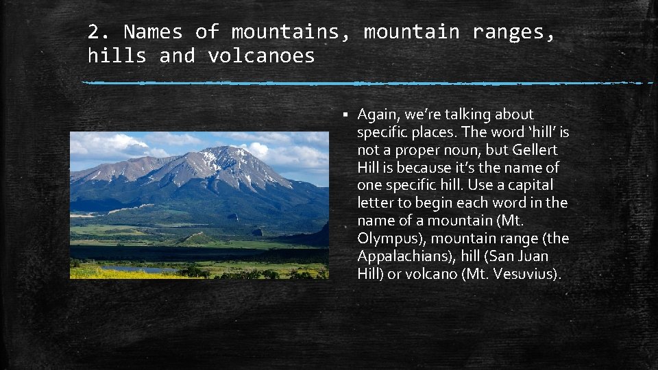 2. Names of mountains, mountain ranges, hills and volcanoes § Again, we’re talking about